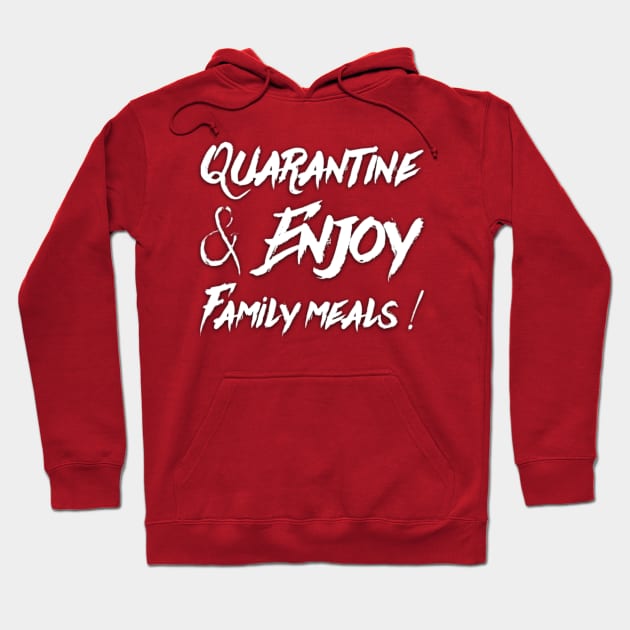 Quarantine and Enjoy Family Meals Family Gift Hoodie by Inspire Enclave